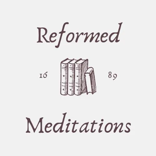 Reformed Meditations
