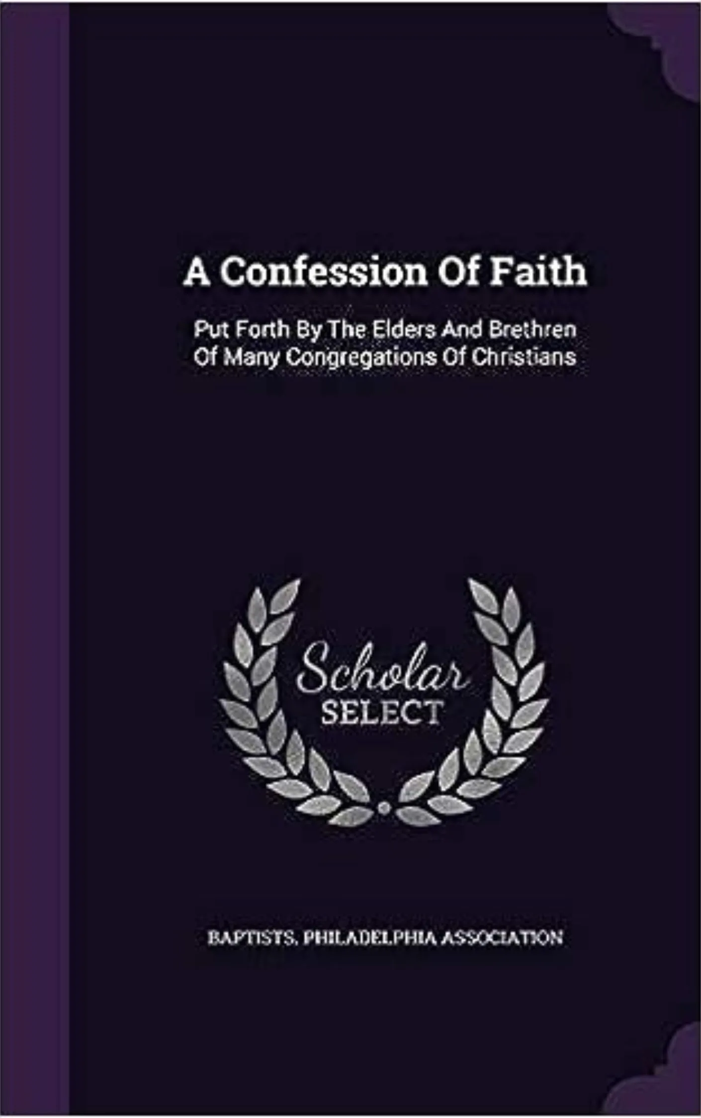 Philadelphia Confession of Faith - Philadelphia Baptist Association