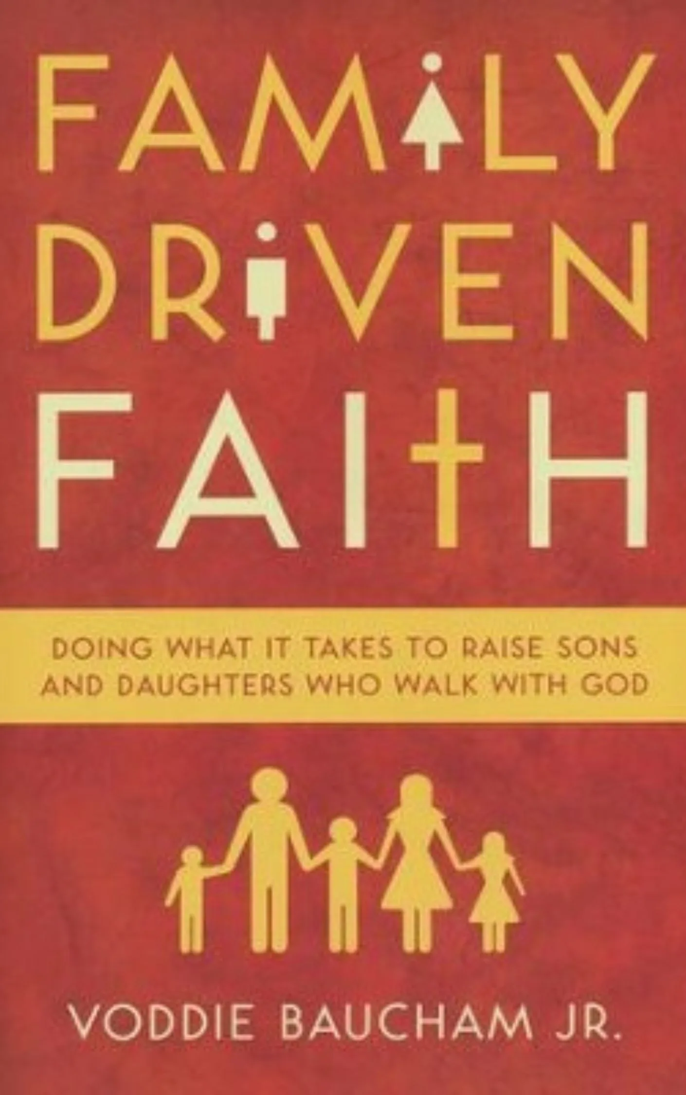 Family Driven Faith by Voddie Baucham Jr.