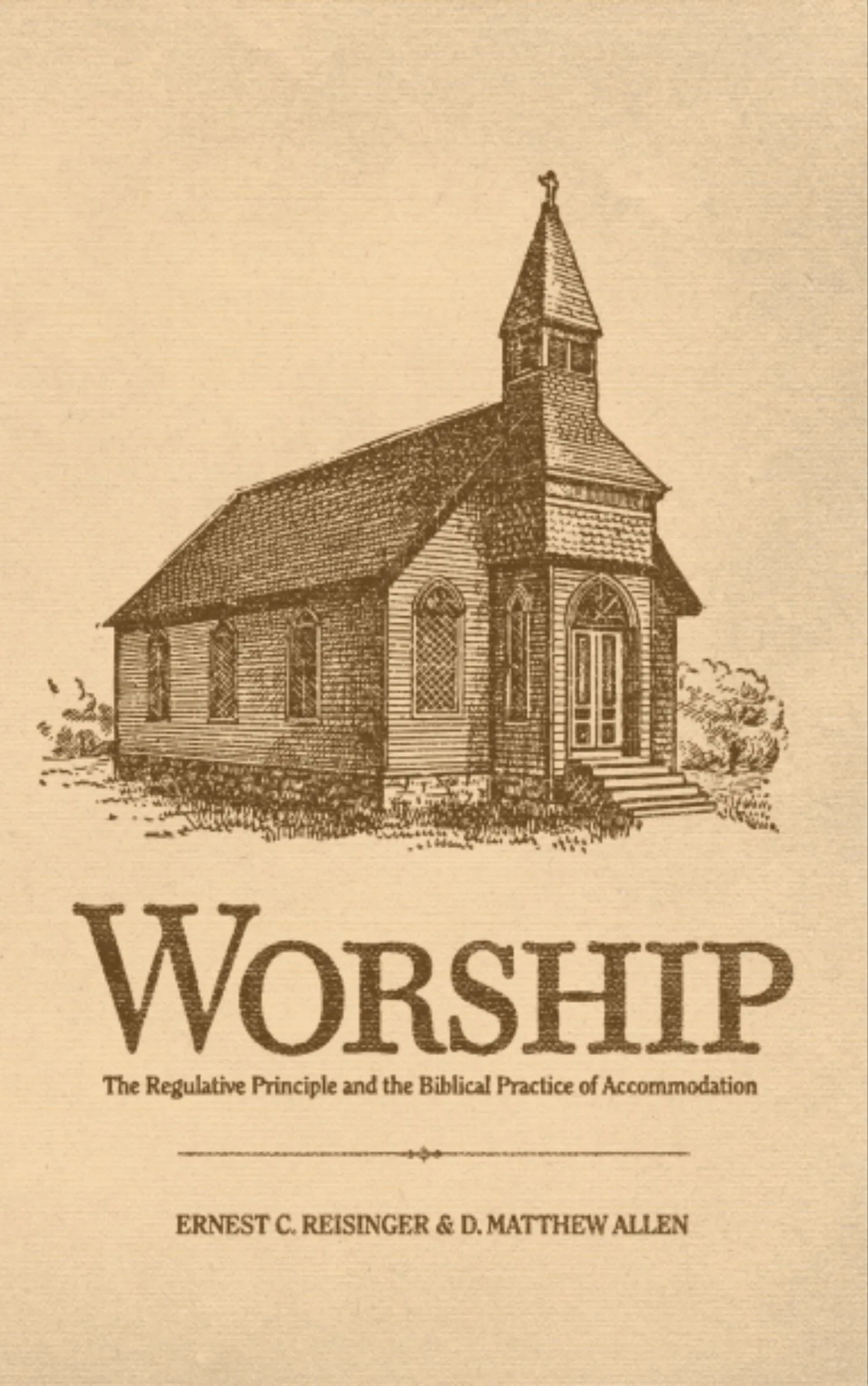 Worship: The Regulative Principle and the Biblical Practice of Accommodation by Ernest Reisinger