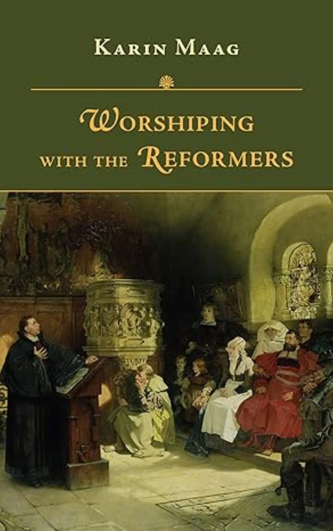 Worshiping with the Reformers by Karen Maag