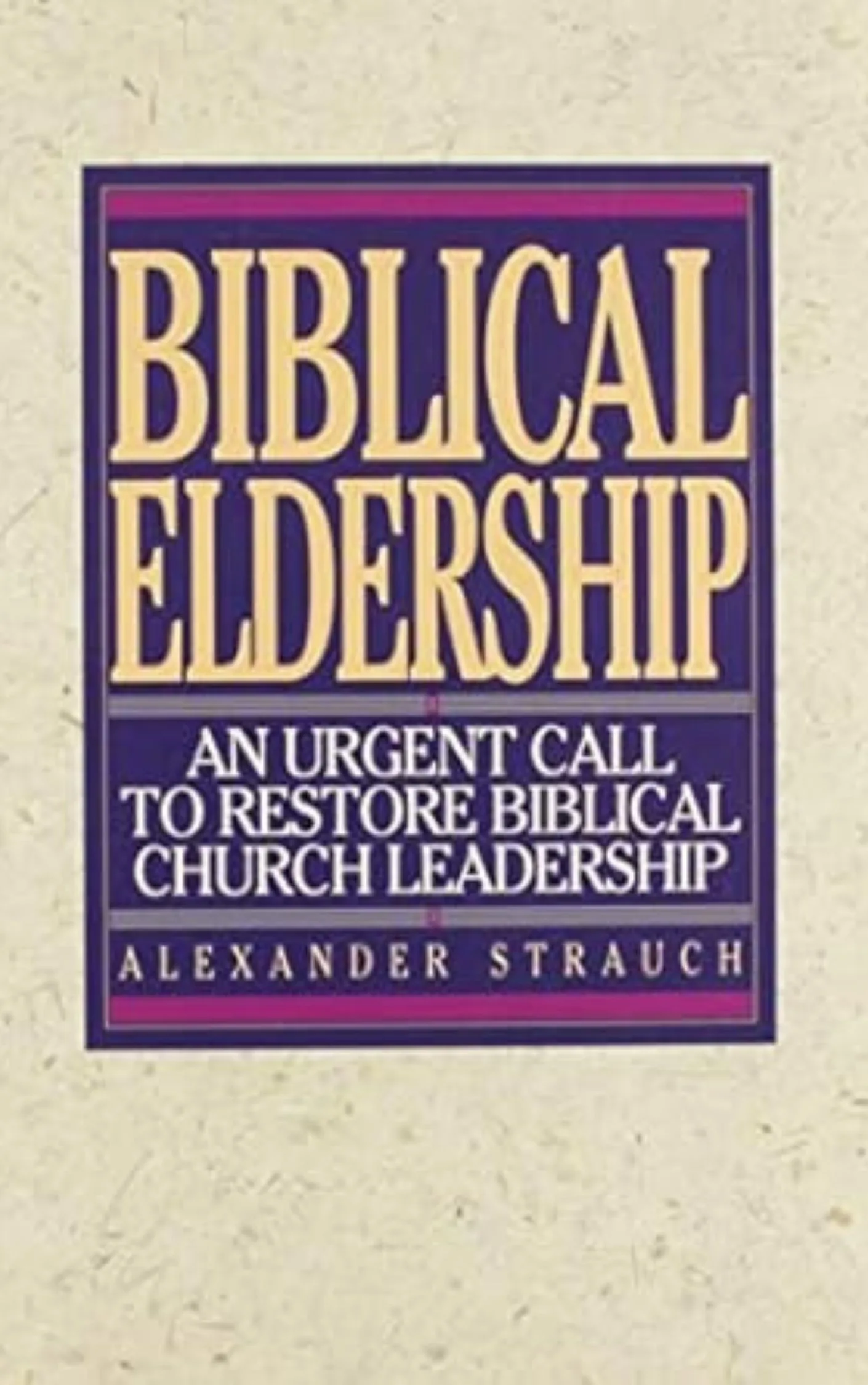 Biblical Eldership by Alexander Strauch
