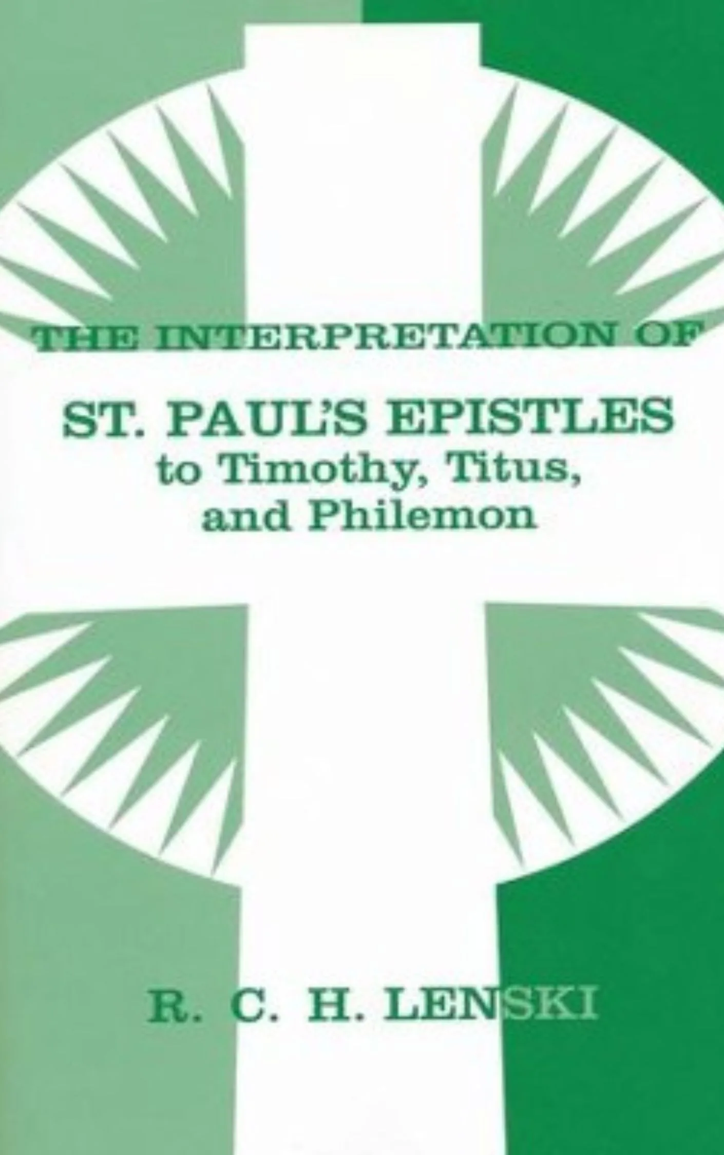 Interpretation of St Paul's Epistle to Timothy, Titus, and Philemon by R.C.H. Lenski