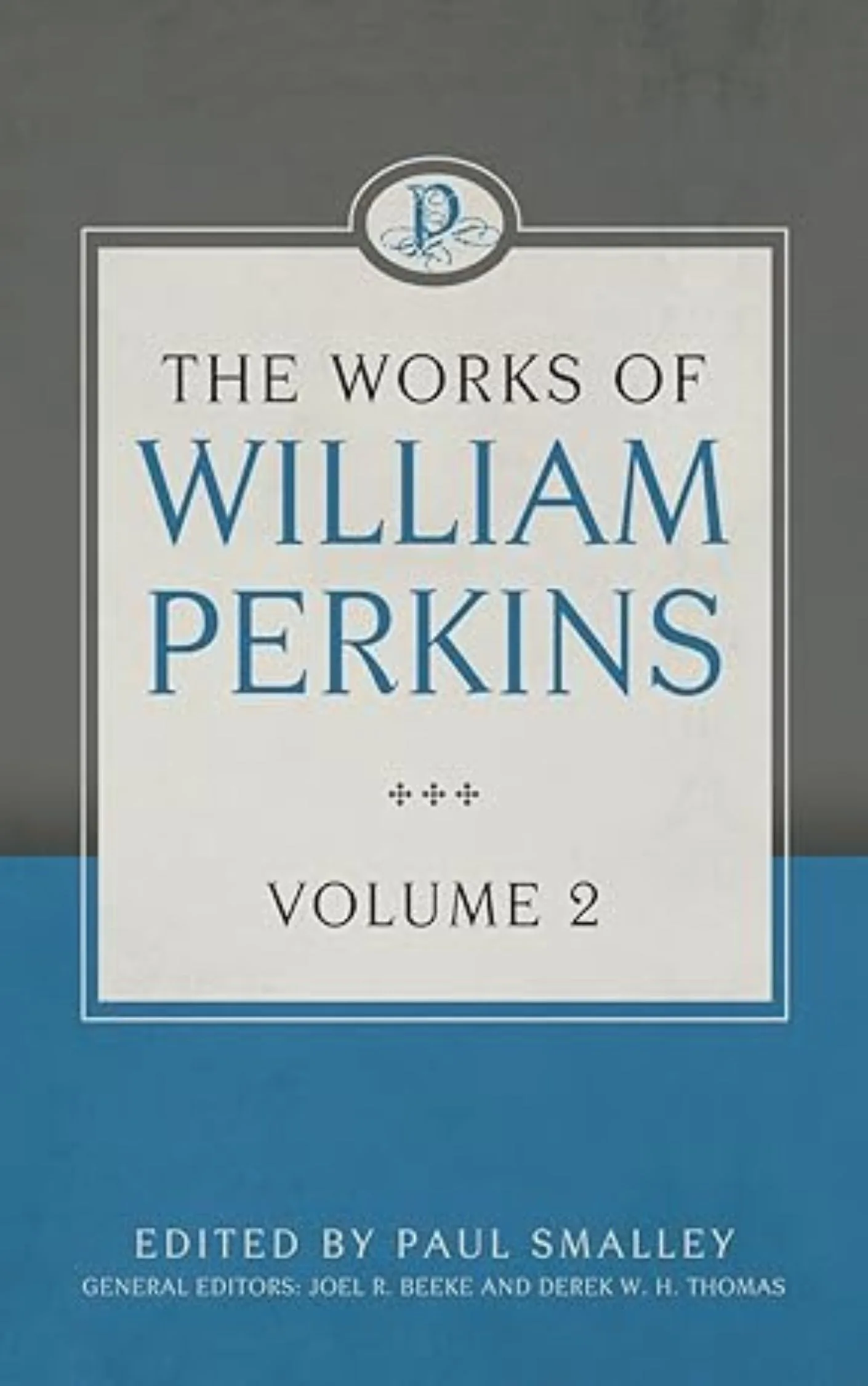 The Works of William Perkins: Volume 2 by William Perkins and Paul Smalley