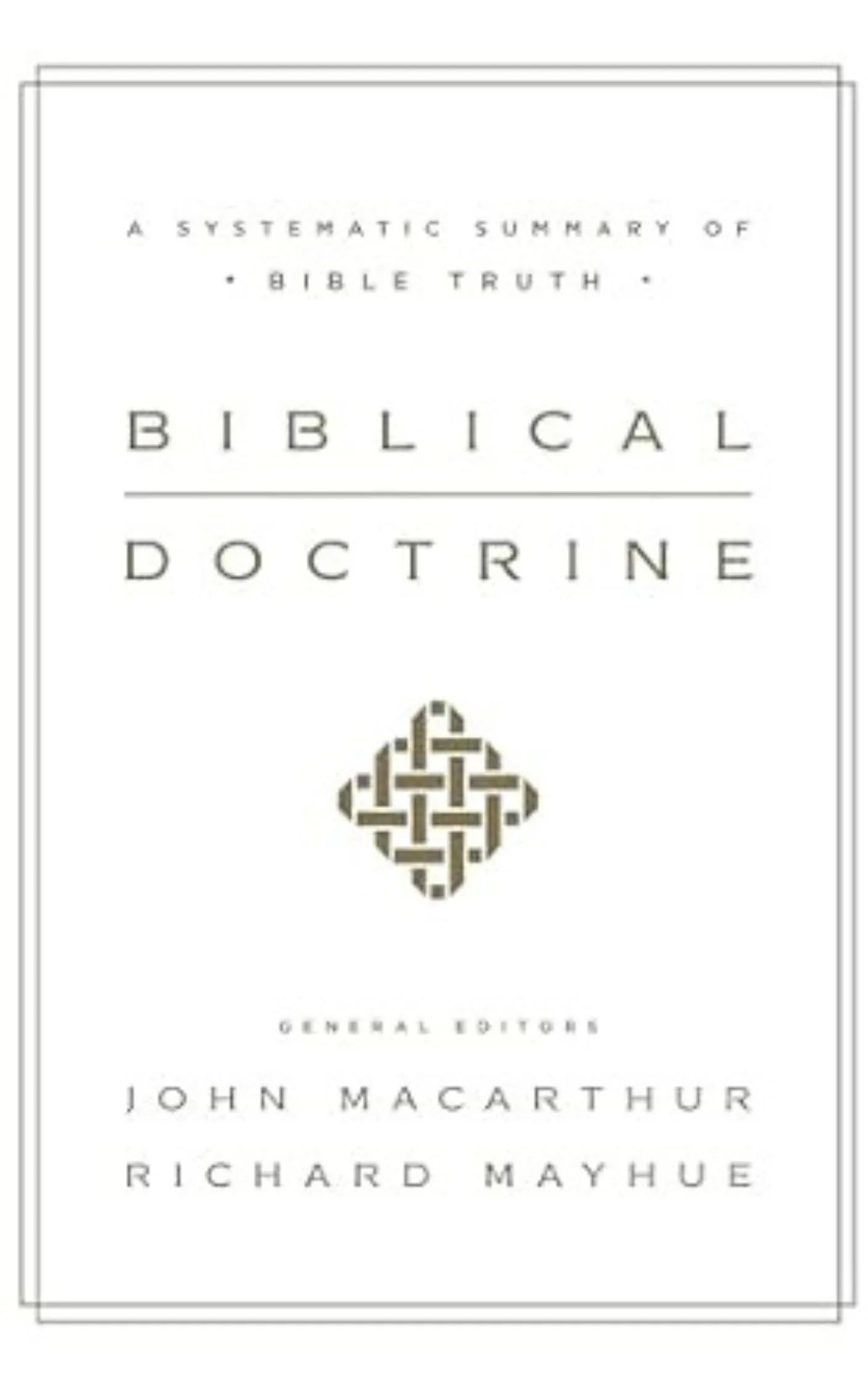Biblical Doctrine by John MacArthur and Richard Mayhue