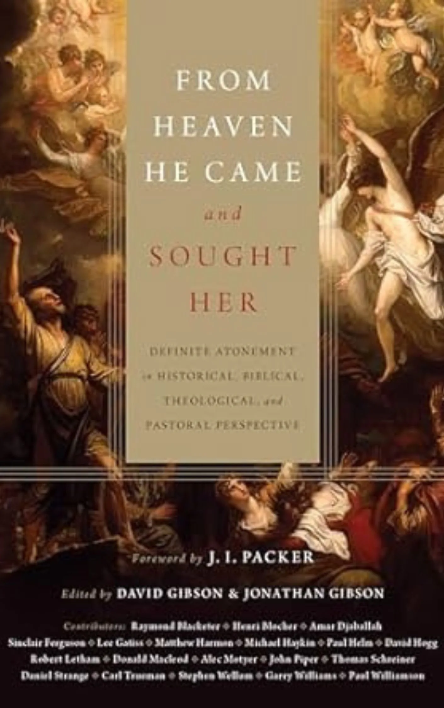 From Heaven He Came and Sought Her: Definite Atonement in Historical, Biblical, Theological, and Pastoral Perspective by David Gibson and Jonathan Gibson