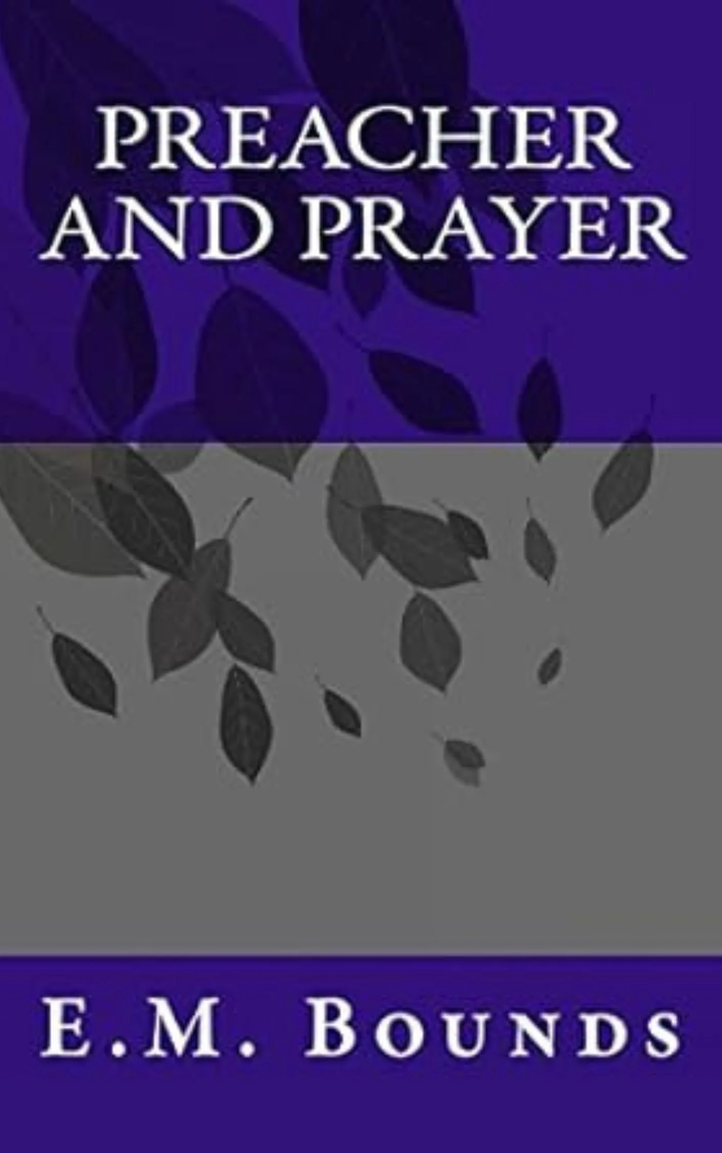 The Preacher and Prayer by E.M. Bounds