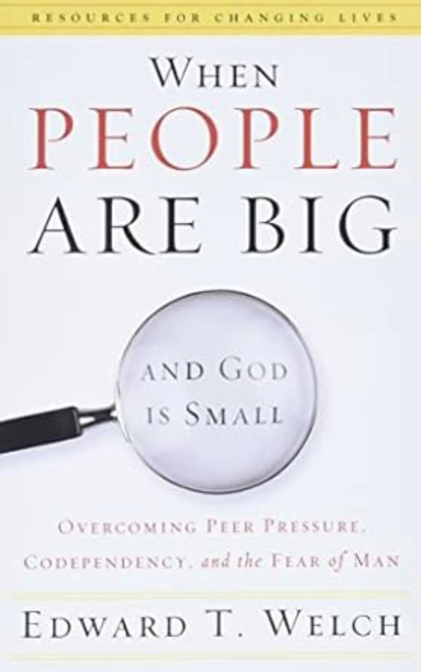 When People are Big and God is Small by Edward T. Welch