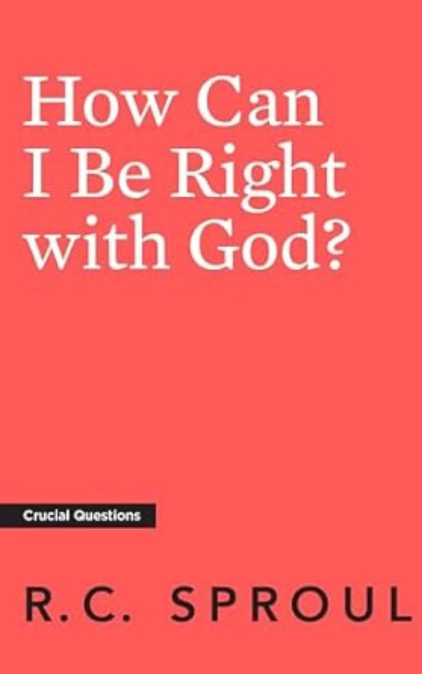 How Can I Be Right with God? by R. C. Sproul