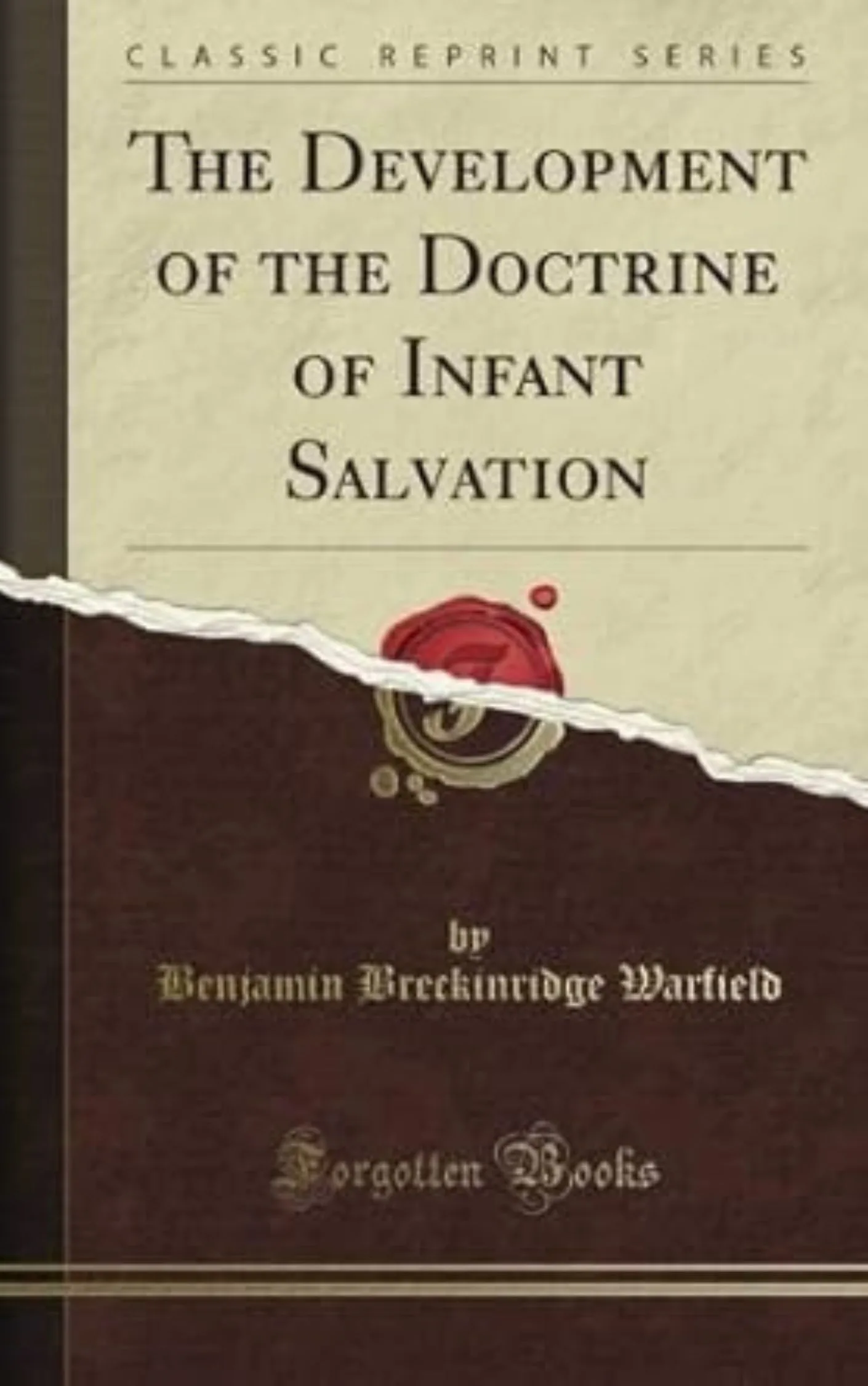 The Development of the Doctrine of Infant Salvation by Benjamin B. Warfield